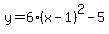 y=6%28x-1%29%5E2-5