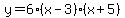 y=6%28x-3%29%28x%2B5%29