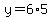 y=6%2A5