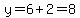 y=6%2B2=8