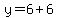 y=6%2B6