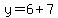 y=6%2B7