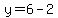 y=6-2
