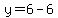 y=6-6