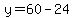 y=60-24
