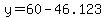 y=60-46.123