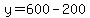 y=600-200
