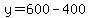 y=600-400