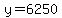 y=6250