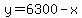 y=6300-x