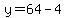 y=64-4