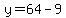 y=64-9
