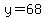 y=68