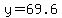 y=69.6