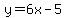 y=6x+-+5
