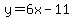 y=6x-11