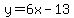 y=6x-13