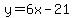 y=6x-21