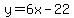 y=6x-22