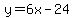 y=6x-24
