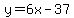 y=6x-37