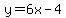 y=6x-4