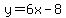 y=6x-8