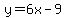 y=6x-9