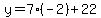 y=7%28-2%29%2B22