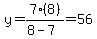y=7%288%29%2F%288-7%29=56