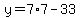 y=7%2A7+-+33