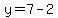 y=7-2