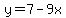 y=7-9x