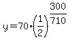 y=70%281%2F2%29%5E%28300%2F710%29