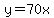 y=70x