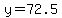 y=72.5