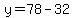 y=78-32
