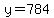 y=784