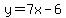 y=7x+-6