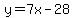 y=7x-28