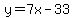 y=7x-33