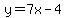 y=7x-4