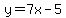 y=7x-5