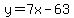 y=7x-63