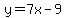 y=7x-9