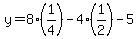 y=8%281%2F4%29-4%281%2F2%29-5