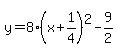 y=8%28x%2B1%2F4%29%5E2-9%2F2