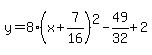 y=8%28x%2B7%2F16%29%5E2-49%2F32%2B2