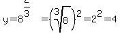 y=8%5E%282%2F3%29=%28root%283%2C8%29%29%5E2=2%5E2=4