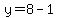 y=8-1